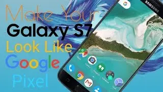 Make Your Galaxy S7/S7 Edge Look Like The Google Pixel!