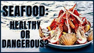Seafood: Healthy or Dangerous?