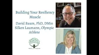 Building Your Resiliency Muscle: David Baum, PhD, DMin & Silken Laumann, Olympic Athlete