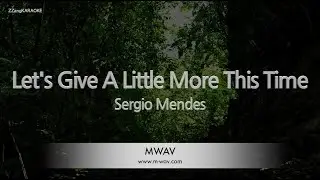 Sergio Mendes &ndash; Let's Give A Little More This Time (Melody) (Karaoke Version)