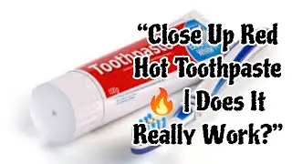 &ldquo;Close Up Red Hot Toothpaste 🔥 | Does It Really Work?&rdquo;