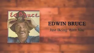 Edwin Bruce - Just Being With You