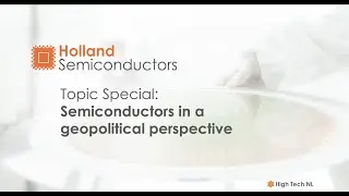 Holland Semiconductors Topic Special #1 Semiconductors in a geopolitical perspective