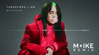 Billie Eilish - Therefore I Am (M+ike Remix)