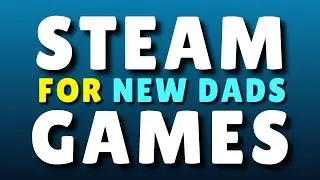 Молодой папа? Сыграйте в эти 4 игры в Steam