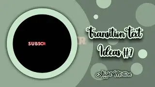 TRANSITION TEXT IDEAS #7 | ALIGHT MOTION