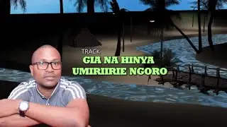 Gia na hinya umiriirie ngoro