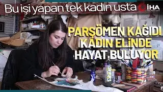Bergama'nın Tek Kadın Parşömen Ustası Oldu