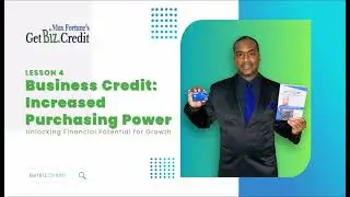 Get Biz Credit Course: Lesson 4 - Business Credit: Increased Purchasing Power
