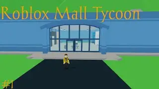 BUILDING MY OWN MALL! Roblox Mall Tycoon #1
