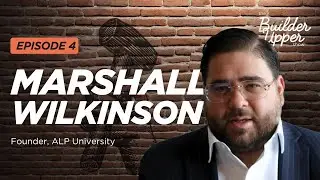 The Builder Upper Show EP 4 ft. Marshall Wilkinson from ALP University