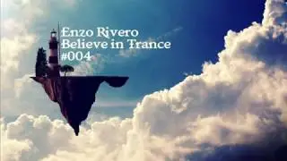 Enzo Rivero - Believe in Trance 004