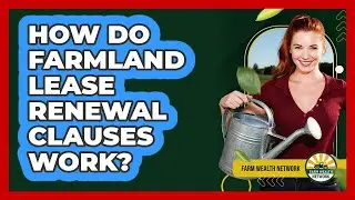 How Do Farmland Lease Renewal Clauses Work?