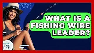 What Is A Fishing Wire Leader? - Chasing Big Fish