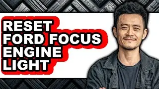 How To Reset Ford Focus Engine Light (Easy Method)