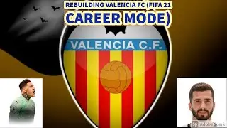 Rebuilding Valencia FC- FIFA 21 Career Mode