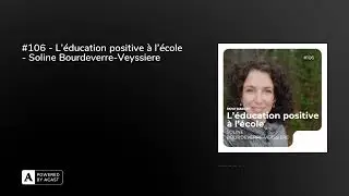 #106 - L'éducation positive à l'école - Soline Bourdeverre-Veyssiere