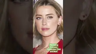 The Aging Process: Celebrities Then and Now