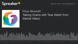Talking Grains with Tess Walsh from Market Watch