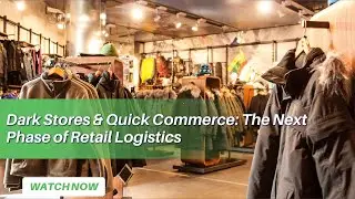 Dark Stores & Quick Commerce: The Next Phase of Retail Logistics