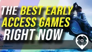 The Best Early Access Games Right Now