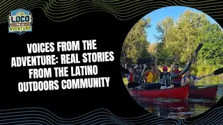 Voices from the Adventure: Real Stories from the Latino Outdoors Community