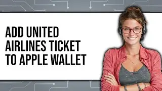 How To Add United Airlines Ticket To Apple Wallet (New 2025)
