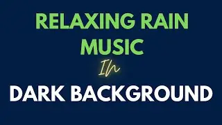 Rain Music Dark Background Also Good for meditation