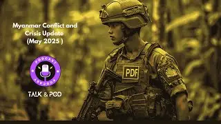 Myanmar Conflict and Crisis Update May /2025
