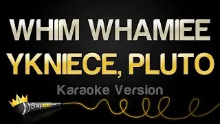 YKNIECE, PLUTO - WHIM WHAMIEE (Karaoke Version)
