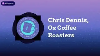 Coffee People Podcast - Chris Dennis, Ox Coffee Roasters