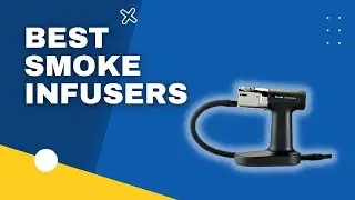 Top 3 Best Smoke Infusers in 2023