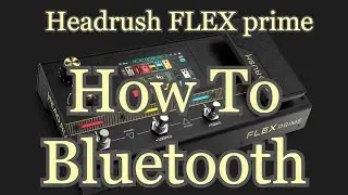 Headrush Flexprime - How To Bluetooth