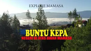 BUNTU KEPA | NEGERI DIATAS AWAN | MAMASA | EXPLORE SULBAR