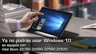 Windows 10 no soportar&aacute; intel Atom Z2760 Z2580 Z2560 Z2520
