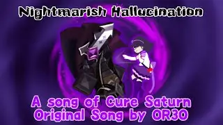Nightmarish Hallucination:A song of Cure Saturn (a fan art video of the Original Song by @OR3Omusic
