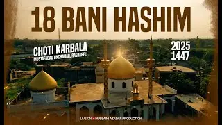 LIVE | 18 Bani Hashim 2025 | Choti Karbala | Mustafabad Unchahar Raebareli | 7th August 2025