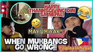 BUHAY SA NEPAL:WHEN MUKBANGS GO WRONG!|HAPPY THANKSGIVING SA NEPAL!