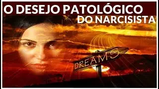 QUAL O DESEJO PATOLÓGICO DOS NARCISISTAS ?