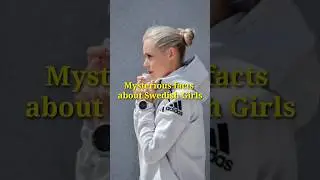 Mysterious Facts about Swedish girls