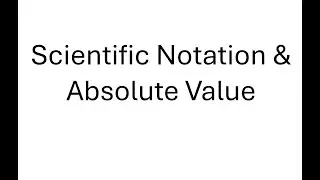 Scientific Notation and Absolute Value