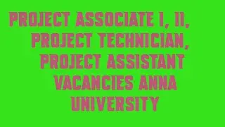 Project Associate I, II, Project Technician, Project Assistant Vacancies Anna University