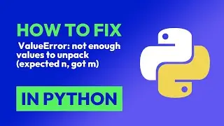 How to fix  ValueError: not enough values to unpack (expected n, got m) in Python