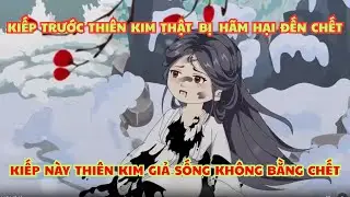 “Kiếp Trước Thiên Kim Thật BỊ Hại Đến Chết, Kiếp Này Ta Trở Về Lật Đổ Thiên Kim Giả” |Review