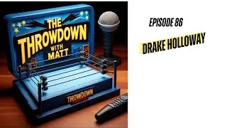 The Throwdown With Matt: Episode 86: Drake Holloway