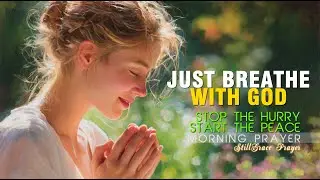 EP20. Morning Prayer for Calm Breathing and Divine Rhythm | Finding Your Peace.