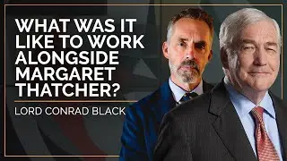 What Was It Like to Work Alongside Margaret Thatcher? | Lord Conrad Black | The JBP Podcast