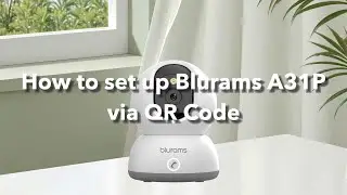 Blurams Lumi Pro Camera Setup Guide- How to Set up A31P via QR Code