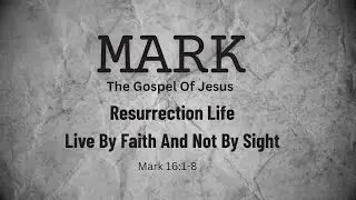 Resurrection Life: Live By Faith And Not By Sight