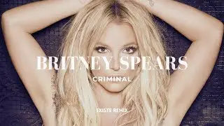 Britney Spears - Criminal (Existe Remix)
